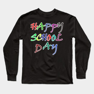 happy school day Long Sleeve T-Shirt